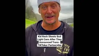 Kid Rock Shoots Bud Light Cans After They Announced Trans-TiKToker Partnership #kidrock #budlight