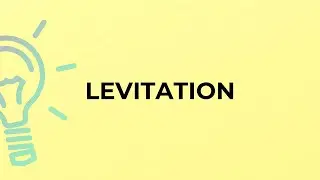 What is the meaning of the word LEVITATION?