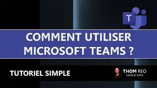 Comment utiliser Microsoft TEAMS ? - Tutoriel-résumé