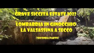 Grave siccità 2022 - Lombardia in ginocchio - Valsassina a secco (seconda parte)