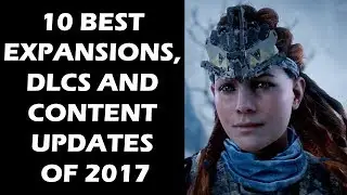 10 Best Expansions, DLCs And Content Updates For 2017