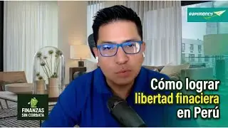 Cómo lograr libertad financiera en el Perú - Enrique Núñez | Finanzas Sin Corbata