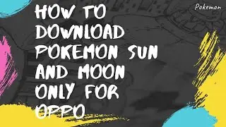 how to download Pokemon sun and moon only for oppo phones