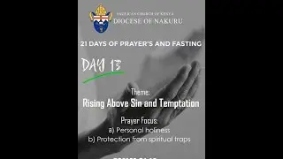 PRAYER & FASTING  DAY 13  Theme:  Rising Above Sin and Temptation