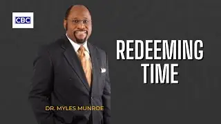Redeeming Time || Dr. Myles Munroe