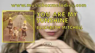 You are my sunshine (Music box version) by Elizabeth Mitchell