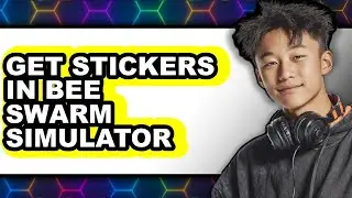 How to Get Stickers in Bee Swarm Simulator (updated)