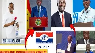 PROPHECY ON THE NPP PRESIDENTIAL PRIMARIES ELECTION BY SUNSHINE A.ADAM  ON  31ST DEC 2025.