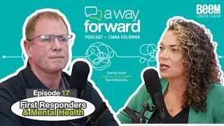 First Responders & Mental Health (Special Guest, David McCarthy) | Ep.17 | A Way Forward Podcast