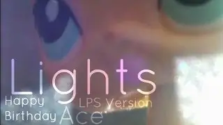 LPS : Lights - Music Video (Happy Birthday Ace!)