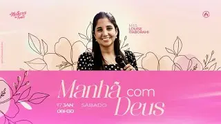Manhã com Deus | Miss. Louise Itaborahi
