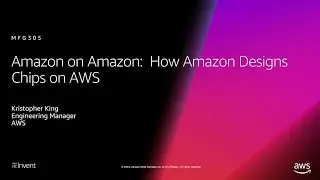 AWS re:Invent 2018: Amazon on Amazon: How Amazon Designs Chips on AWS (MFG305)