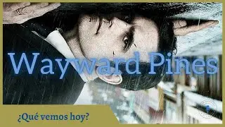 &iquest;Qu&eacute; vemos hoy? - Wayward Pines - Rese&ntilde;a / review sin spoilers