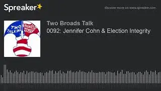 0092: Jennifer Cohn & Election Integrity (part 1 of 3)
