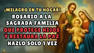 🛡️ ¡MILAGRO EN TU HOGAR! ROSARIO A LA SAGRADA FAMILIA QUE PROTEGE A TUS HIJOS Y RESTAURA LA PAZ 🏠