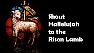 Shout Hallelujah to the Risen Lamb | Easter Songs | Resurrection | Catholic Christian Hymn