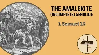 #107: 1 Samuel 15 | The Amalekite (incomplete) genocide