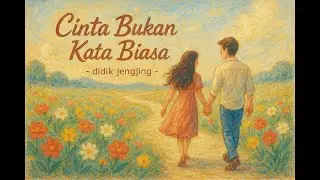 Didik Jengjing - Cinta Bukan Kata Biasa (Official Lyric Video)