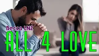 ALL FOR LOVE - 10 | Becca LNZ