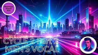 Nostalgia Waves 80s｜CYCLE 2｜Part 2（Men&rsquo;s Vocal）