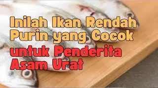 5 Ikan Rendah Purin yang Cocok untuk Penderita Asam Urat