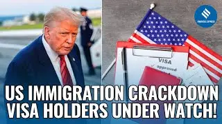 Trump&rsquo;s Massive Visa Crackdown: 55 Million Holders Under Review | US Immigration News