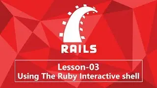 03. Using The Ruby Interactive shell