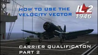 IL2-1946 VELOCITY VECTOR AND PILOT VIEWS PART 2 OF CARRIER QUALIFICATION
