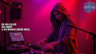 In Da Club - 50 Cent x DJ SONAI [EDM MIX]