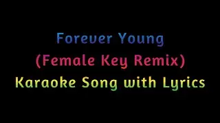 Forever Young (Female Key Remix) | Karaoke Song with Lyrics