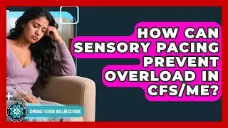 How Can Sensory Pacing Prevent Overload In CFS/ME? - Chronic Fatigue Wellness Guide