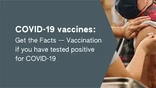 COVID-19 vaccines: Get the Facts | Vaccination if you have tested positive for COVID-19