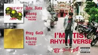 Rhyme Verse I'M TIST - Take Note - KHONG ft.I'M TIST, FNOAN / Stay Gold  - KHONG ft.I'M TIST, Tool$