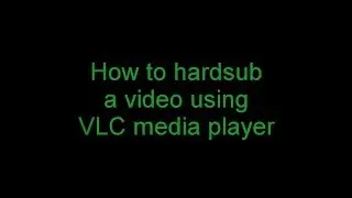 how to hardcode subtitles to a movie using VLC