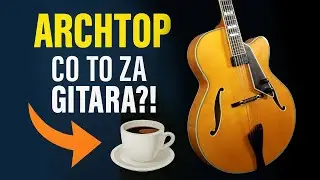 Czym są gitary typu ARCHTOP?