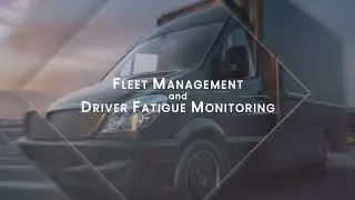 Fleet Management and Driver Fatigue Monitoring