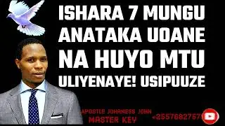 ISHARA 7 MUNGU ANATAKA UOANE BA MTU HUYO ULIYE NAYE! USIPUUZE - Apostle Johaness John