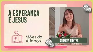 A ESPERANÇA É JESUS | MÃES DA ALIANÇA | IPPTV