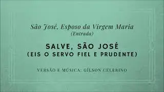 Salve, São José (Eis o servo fiel e prudente) – Solenidade de São José, Esposo da V. Maria – Entrada