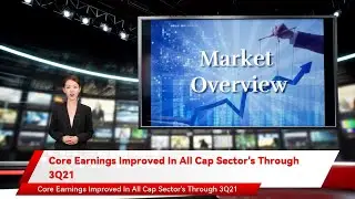 Core Earnings Improved In All Cap Sector's Through 3Q21
