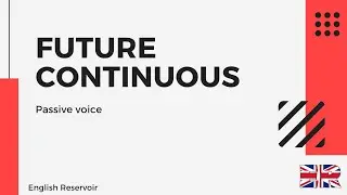 Future Continuous / passive voice