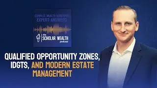 Episode 37: Qualified Opportunity Zones, IDGTs, and Modern Estate Management