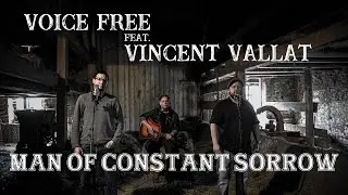 Man of constant sorrow (Voice Free cover feat. Vincent Vallat )