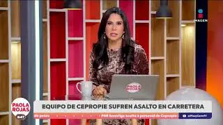 Asaltan a equipo que documenta actividades presidenciales | DPC con Paola Rojas