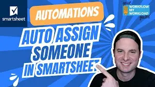 Smartsheet Automations: Auto Assign Someone