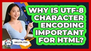 Why Is UTF-8 Character Encoding Important For HTML? - Simple HTML Studio