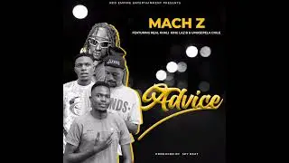 Machz Ft King Laz-B x Real Khali & Umusepela Chile [Advice]Prod-By-Spy-B mp3
