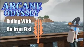 Arcane Odyssey Part 4 - Ruling With an Iron Fist