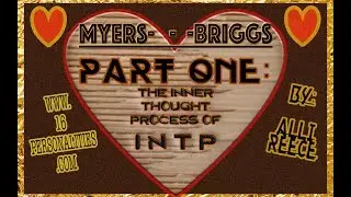 INTP & ENFP RELATIONSHIP - MYERS-BRIGGS (PART 1: IN DEPTH INTP)