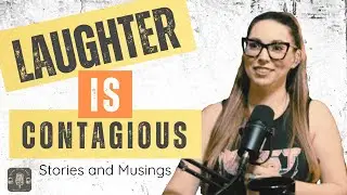 [Ep. 115] Laughter is Contagious: Stories and Musings